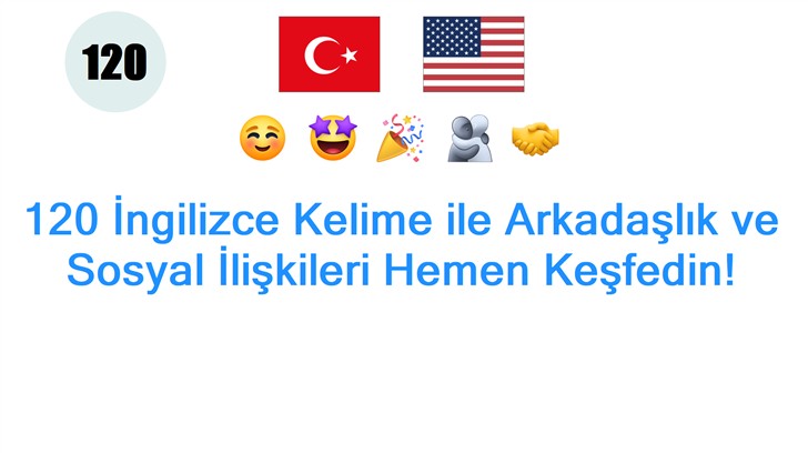 120 İngilizce Kelime ile Arkadaşlık ve Sosyal İlişkileri Hemen Keşfedin!